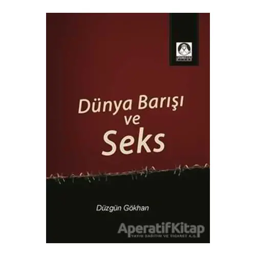 Dünya Barışı ve Seks - Düzgün Gökhan - Köstebek Kitap