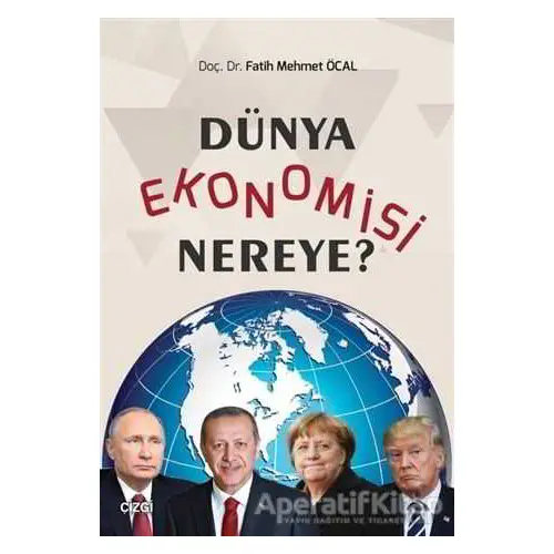 Dünya Ekonomisi Nereye? - Fatih Mehmet Öcal - Çizgi Kitabevi Yayınları