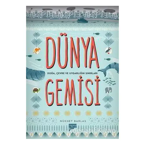 Dünya Gemisi - Doğa, Çevre ve Uygarlığın Sınırları - Nükhet Barlas - Pan Yayıncılık