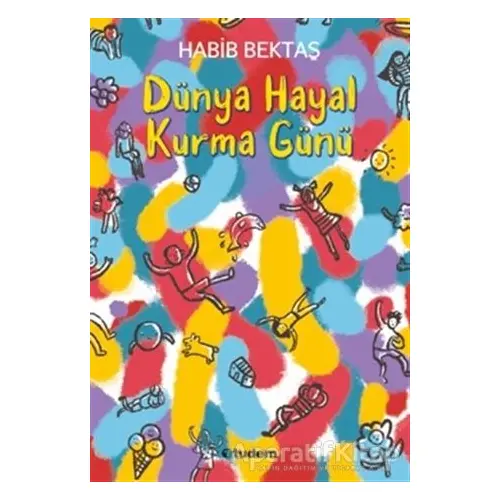 Dünya Hayal Kurma Günü - Habib Bektaş - Tudem Yayınları