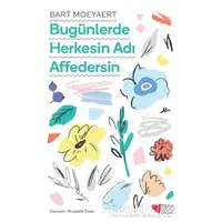 Bugünlerde Herkesin Adı Affedersin - Bart Moeyaert - Can Çocuk Yayınları