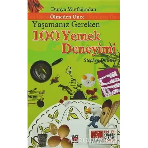 Dünya Mutfağından Ölmeden Önce Yaşamanız Gereken 100 Yemek Deneyimi - Stephen Downes - Elips Kitap