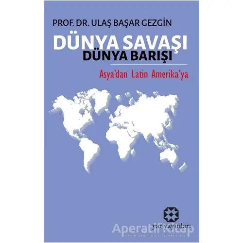 Dünya Savaşı Dünya Barışı - Ulaş Başar Gezgin - Yar Yayınları