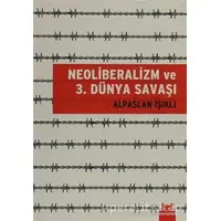 Neoliberalizm ve 3. Dünya Savaşı - Alpaslan Işıklı - Kırmızı Kedi Yayınevi