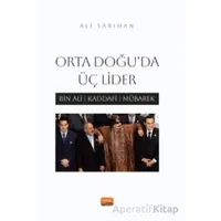 Orta Doğu’da Üç Lider - Bin Ali, Kaddafi, Mübarek - Ali Sarıhan - Nobel Bilimsel Eserler