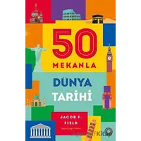 50 Mekanla Dünya Tarihi - Jacob F. Field - Orenda
