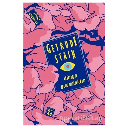 Dünya Yuvarlaktır - Gertrude Stein - Altıkırkbeş Yayınları