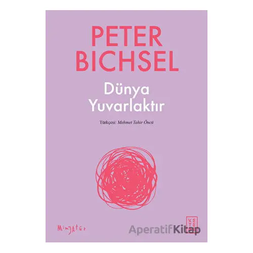 Dünya Yuvarlaktır - Peter Bichsel - Ketebe Yayınları