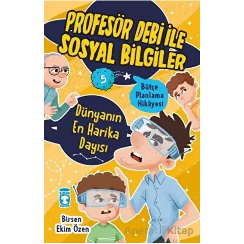 Dünyanın En Harika Dayısı - Profesör Debi İle Sosyal Bilgiler - Birsen Ekim Özen - Timaş Çocuk