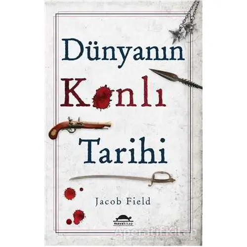 Dünyanın Kanlı Tarihi - Jacob Field - Maya Kitap