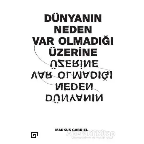 Dünyanın Neden Var Olmadığı Üzerine - Markus Gabriel - Koç Üniversitesi Yayınları