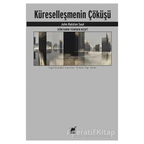 Dünyanın Yeniden Keşfi - Küreselleşmenin Çöküşü - John Ralston Saul - Ayrıntı Yayınları