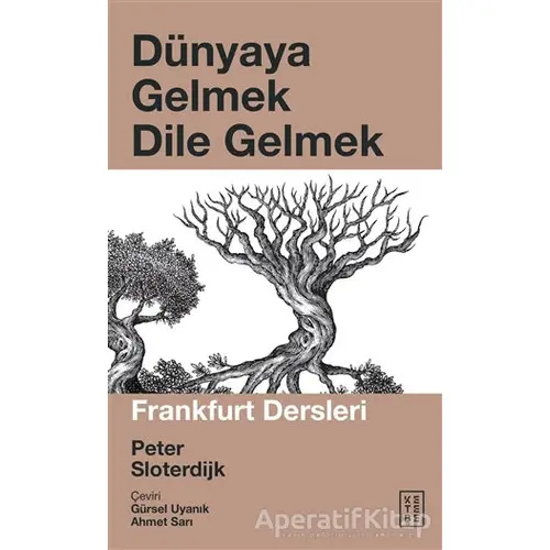 Dünyaya Gelmek Dile Gelmek - Peter Sloterdjik - Ketebe Yayınları