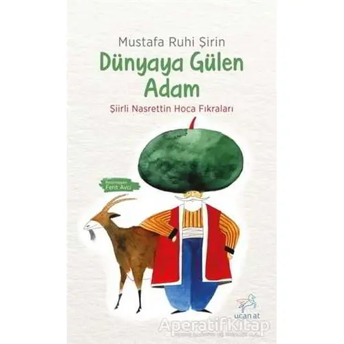 Dünyaya Gülen Adam - Mustafa Ruhi Şirin - Uçan At Yayınları