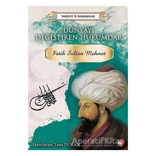 Dünyayı Değiştiren Hükümdar - Fatih Sultan Mehmet - Kolektif - Beyaz Balina Yayınları