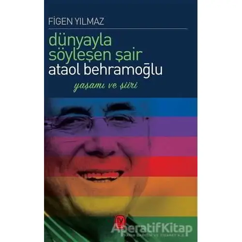 Dünyayla Söyleşen Şair Ataol Behramoğlu - Figen Yılmaz - Tekin Yayınevi