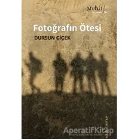 Fotoğrafın Ötesi - Dursun Çiçek - Muhit Kitap