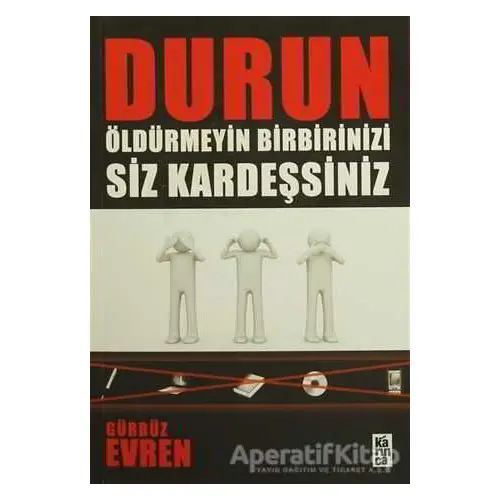 Durun Öldürmeyin Birbirinizi Siz Kardeşsiniz - Gürbüz Evren - Karınca Yayınları