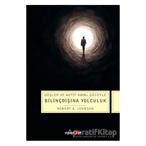 Düşler ve Aktif Hayal Gücüyle Bilinçdışına Yolculuk - Robert A. Johnson - Okuyan Us Yayınları