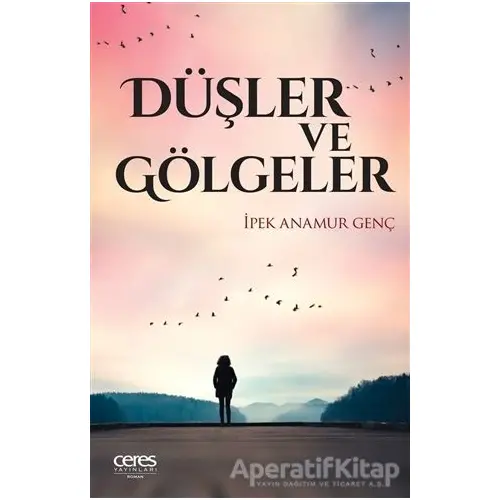 Düşler ve Gölgeler - İpek Anamur Genç - Ceres Yayınları