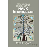 Orta Asyadan Elazığa Uzanan Halk İnanışları - Aygün Çam - Tunç Yayıncılık