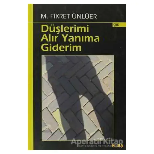 Düşlerimi Alır Yanıma Giderim - M. Fikret Ünlüer - Kora Yayın