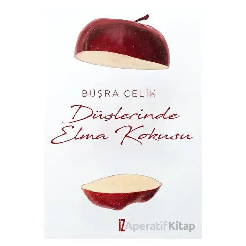 Düşlerinde Elma kokusu - Büşra Çelik - İz Yayıncılık