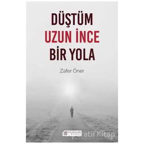 Düştüm Uzun İnce Bir Yola - Zafer Öner - Akıl Çelen Kitaplar