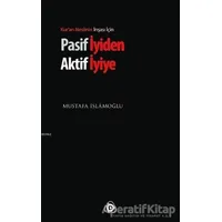 Pasif İyiden Aktif İyiye - Mustafa İslamoğlu - Düşün Yayıncılık