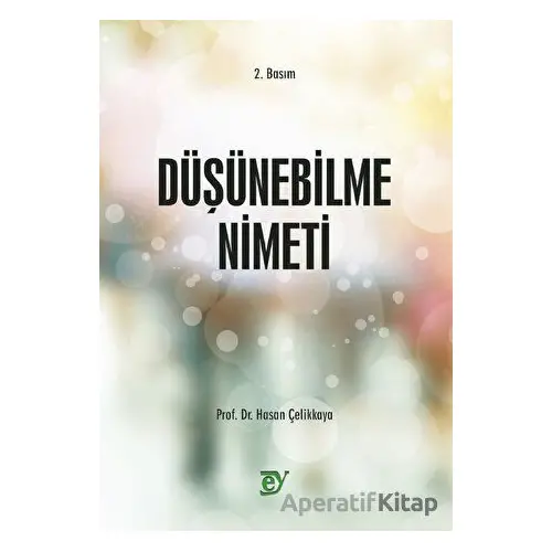 Düşünebilme Nimeti - Hasan Çelikkaya - Ey Yayınları