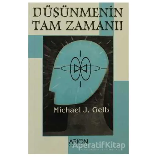 Düşünmenin Tam Zamanı - Michael J. Gelb - Arion Yayınevi