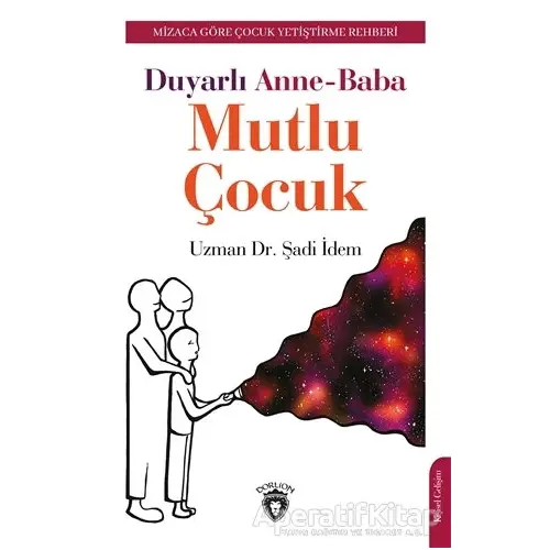 Duyarlı Anne-Baba Mutlu Çocuk - Şadi İdem - Dorlion Yayınları