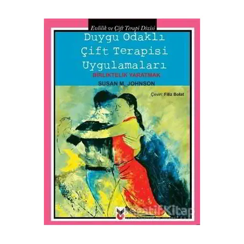 Duygu Odaklı Çift Terapisi Uygulamaları - Susan M. Johnson - Ck Yayınevi