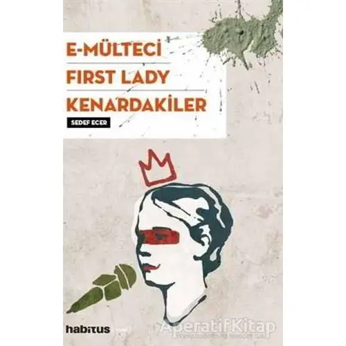 E-Mülteci / First Lady / Kenardakiler - Sedef Ecer - Habitus Kitap