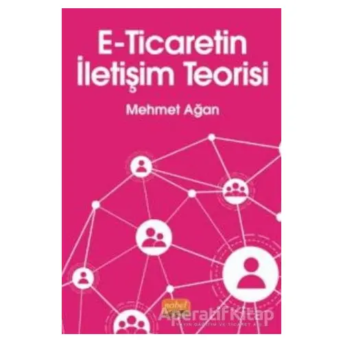 E-Ticaretin İletişim Teorisi - Mehmet Ağan - Nobel Bilimsel Eserler