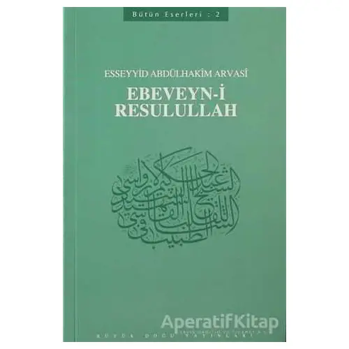 Ebeveyn-i Resulullah - Esseyyid Abdülhakim Arvasi - Büyük Doğu Yayınları