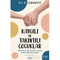 Kaygılı ve Takıntılı Çocuklar - Eli R. Lebowitz - Kronik Kitap