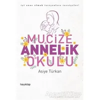 Mucize Annelik Okulu - Asiye Türkan - Hayykitap