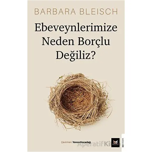 Ebeveynlerimize Neden Borçlu Değiliz? - Barbara Bleisch - Beyaz Baykuş Yayınları