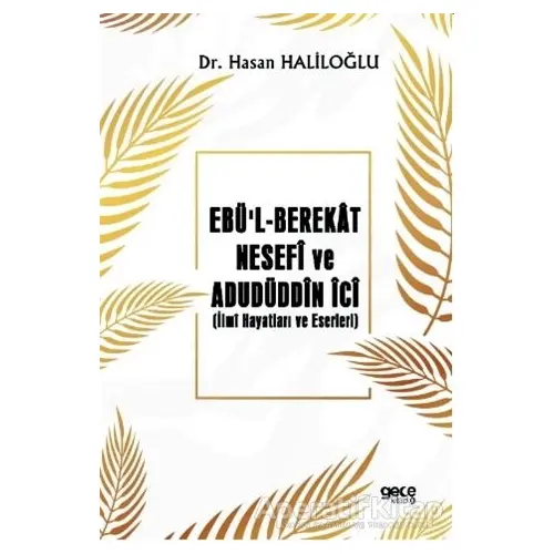 Ebü’l-Berekat Nesefi ve Adudüddin İci - Hasan Haliloğlu - Gece Kitaplığı