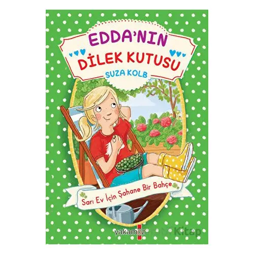 Edda’nın Dilek Kutusu - Sarı Ev İçin Şahane Bir Bahçe - Suza Kolb - Yakamoz Yayınevi