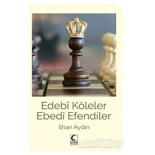 Edebi Köleler Ebedi Efendiler - İlhan Aydın - Kamer Yayınları