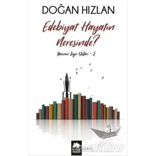 Edebiyat Hayatın Neresinde? - Doğan Hızlan - Eksik Parça Yayınları