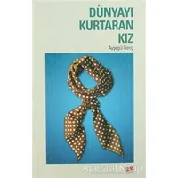 Dünyayı Kurtaran Kız - Ayşegül Genç - Genç Kitaplığı - Erkam