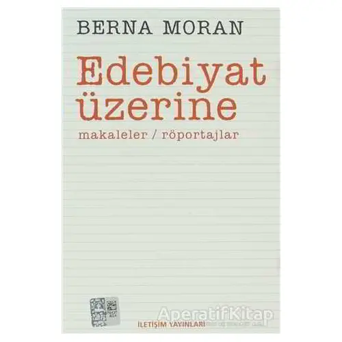 Edebiyat Üzerine - Berna Moran - İletişim Yayınevi