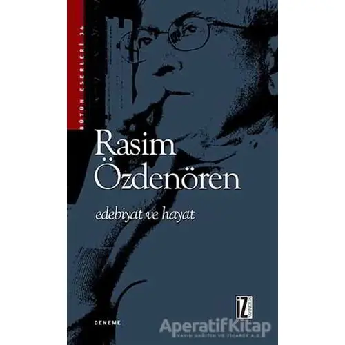 Edebiyat ve Hayat - Rasim Özdenören - İz Yayıncılık