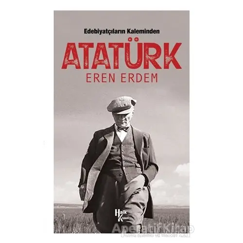 Edebiyatçıların Kaleminden Atatürk - Eren Erdem - Halk Kitabevi