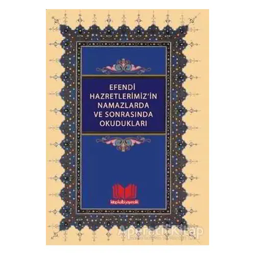 Efendi Hazretlerimizin Namazlarda ve Sonrasında Okudukları