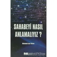 Sahabeyi Nasıl Anlamalıyız? - Muhammed Emin Yıldırım - Siyer Yayınları