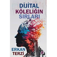 Dijital Köleliğin Sırları - Erkan Terzi - Efil Yayınevi